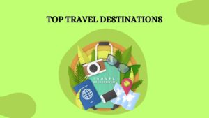 The Top 6 Travel Destinations