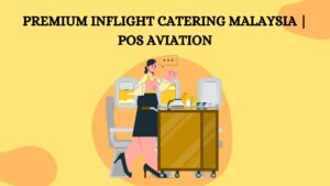 Premium Inflight Catering Malaysia Pos Aviation